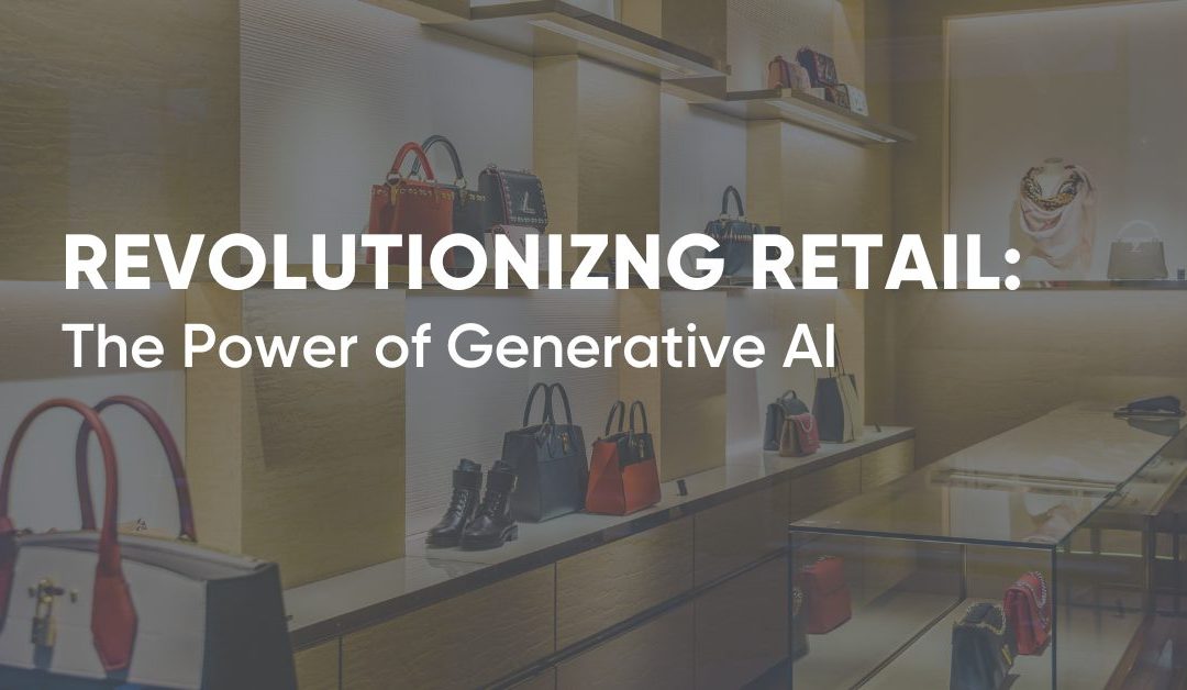 Revolutionizing Retail: The Power of Generative AI