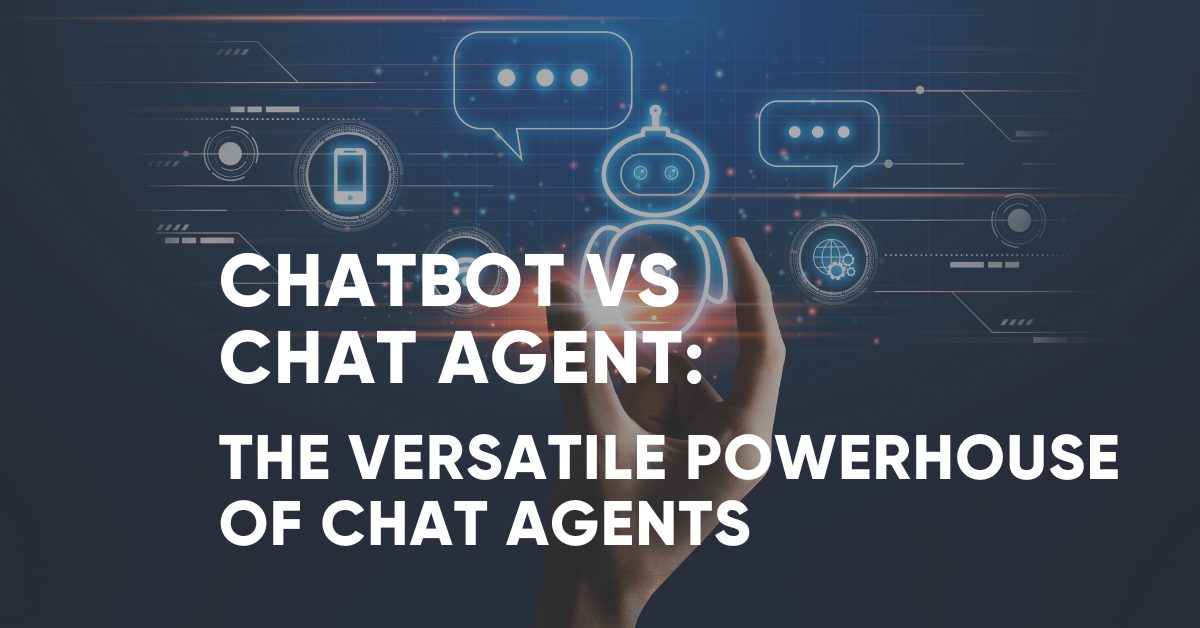 Chatbot vs Chat Agent: The versatile power of chat agents