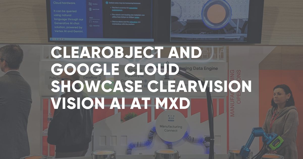 ClearObject partners with Google Cloud to feature ClearVision at the MxD Generative AI for Manufacturing Summit